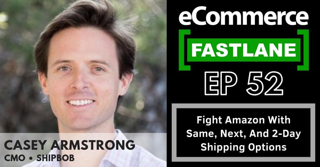 Ecommerce fastlane 52 - fight Amazon with same day and 2-day shipping options, taking the hassle out of storing and shipping your products.