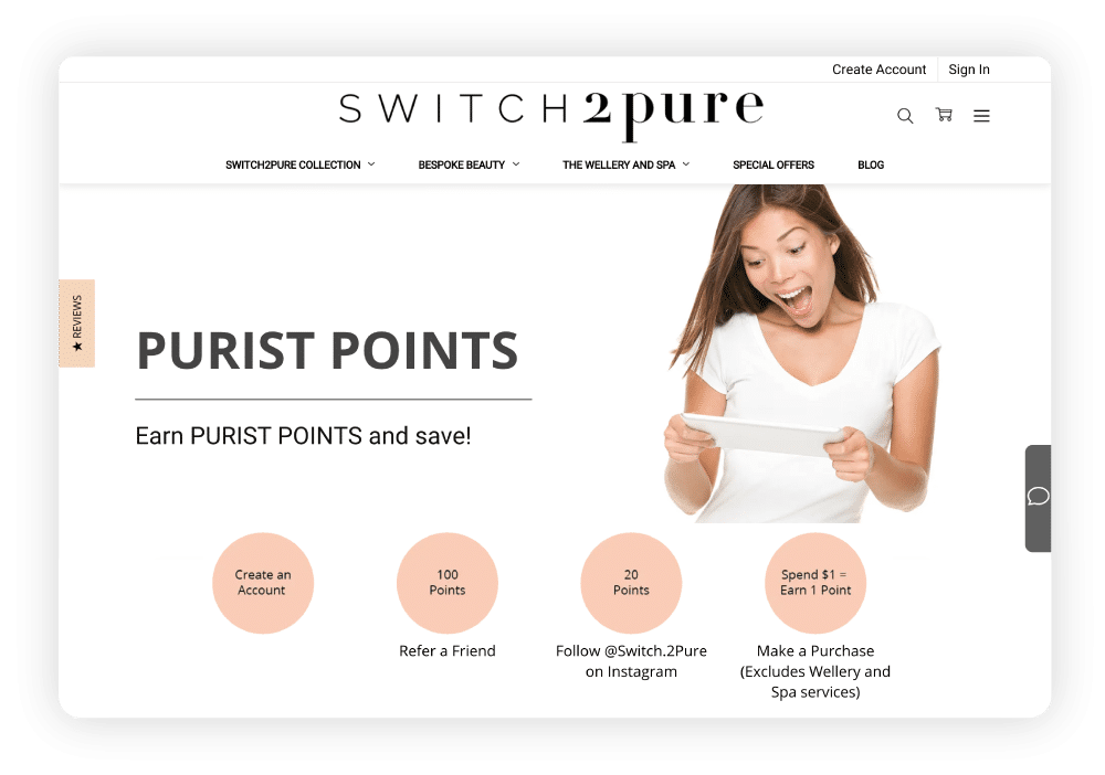 Switch2Pure has integrated a referral program into their loyalty program, helping them to acquire new customers and re-engage old customers.