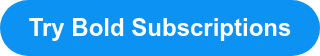 Try Bold Subscriptions