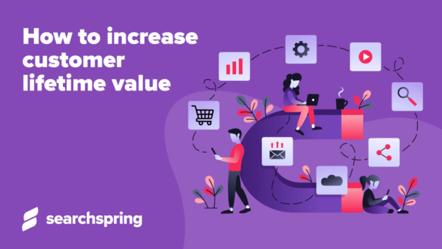 How To Increase Customer Lifetime Value | Ecommerce Fastlane