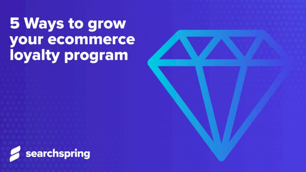 5 Ways To Grow Your Ecommerce Loyalty Program | Ecommerce Fastlane