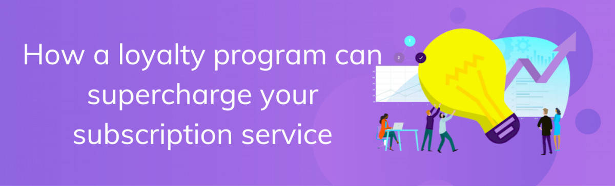 how-a-loyalty-program-can-supercharge-your-subscription-service