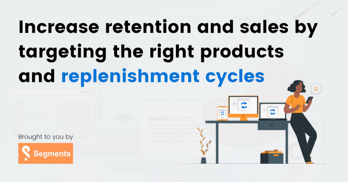 increase-retention-and-sales-by-targeting-the-right-products-and-replenishment-cycles