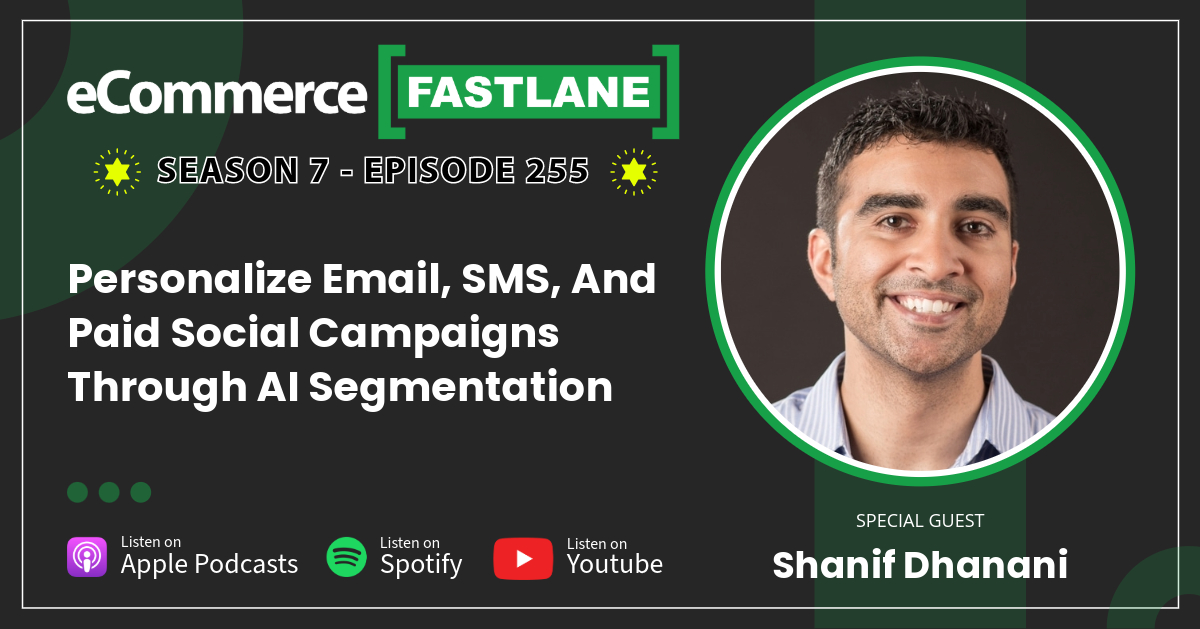 Podcast episode cover featuring the text "eCommerce Fastlane, Season 7 - Episode 255" with a photo of a smiling person. Discover how AI segmentation can personalize email, SMS, and paid social campaigns to elevate your marketing strategy.