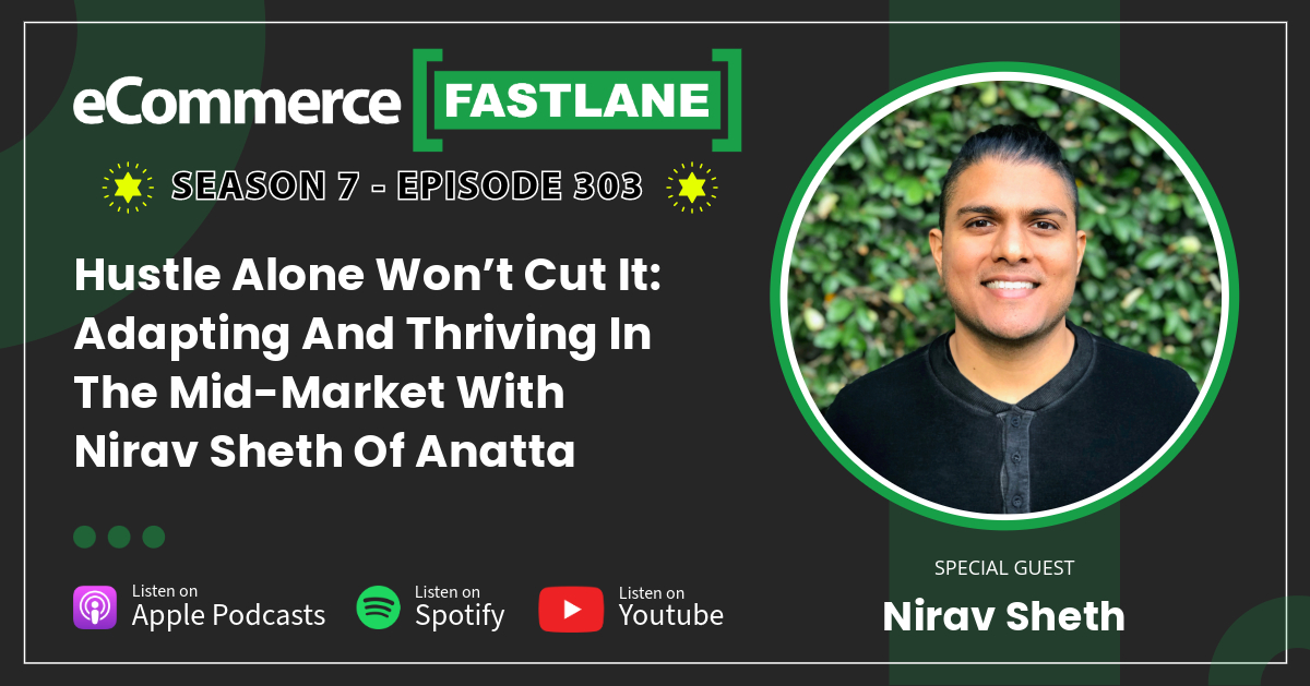 Promotional graphic for the eCommerce Fastlane podcast, Season 7 Episode 303, featuring guest Nirav Sheth. Discover insights on adapting mid-market strategies for thriving businesses. Available on Apple Podcasts, Spotify, and YouTube.