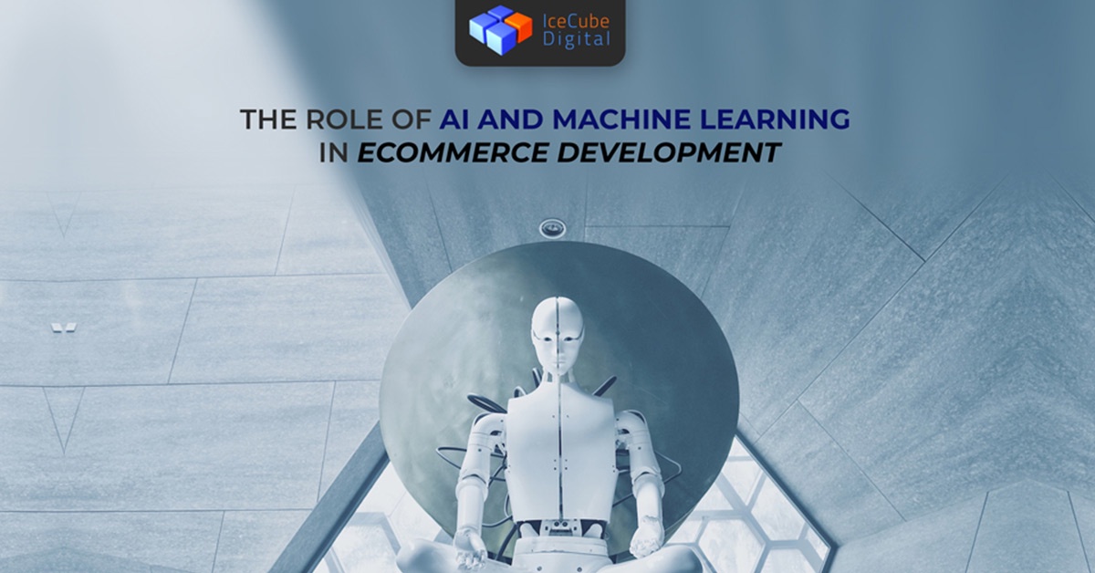A humanoid robot sits with a geometric background. Text reads, "The role of AI and Machine Learning in eCommerce Development" beneath the logo of IceCube Digital, a leader in ecommerce website developers.