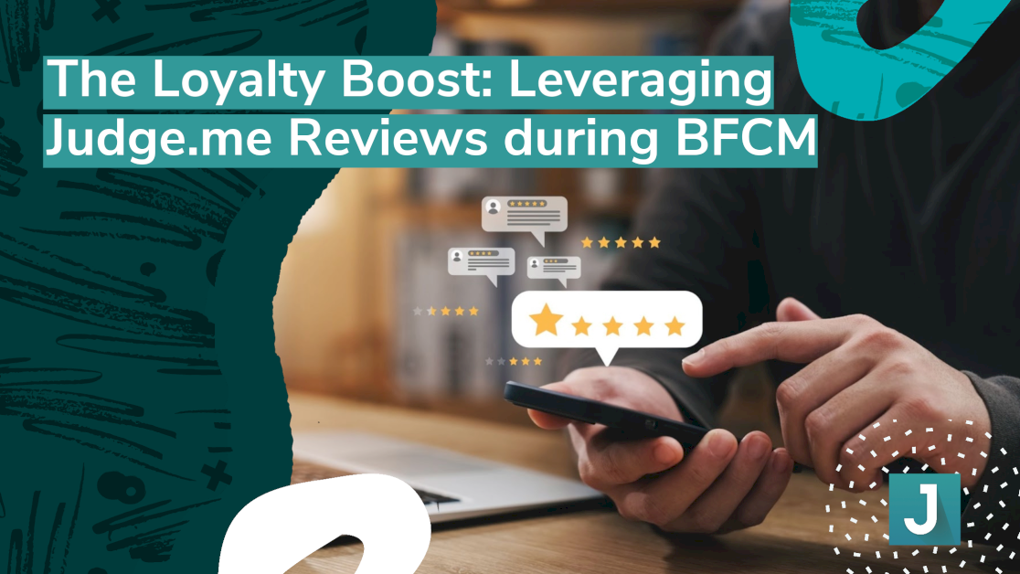 the-loyalty-boost:-leveraging-judge.me-reviews-during-bfcm