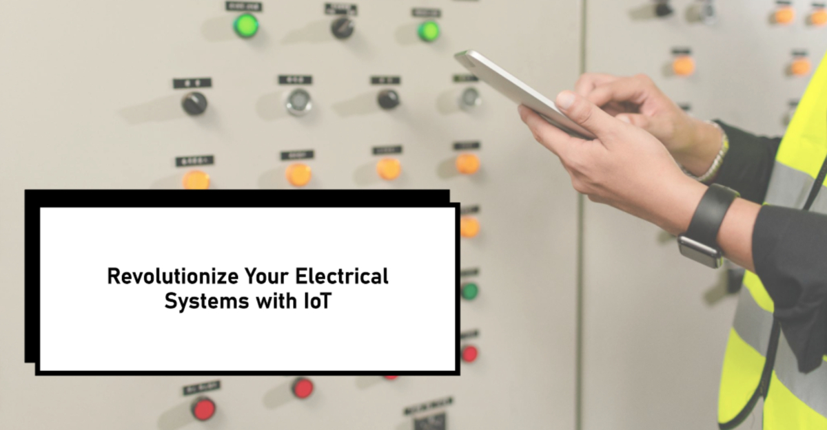 Revolutionizing your Electrical Systems with IoT Power.