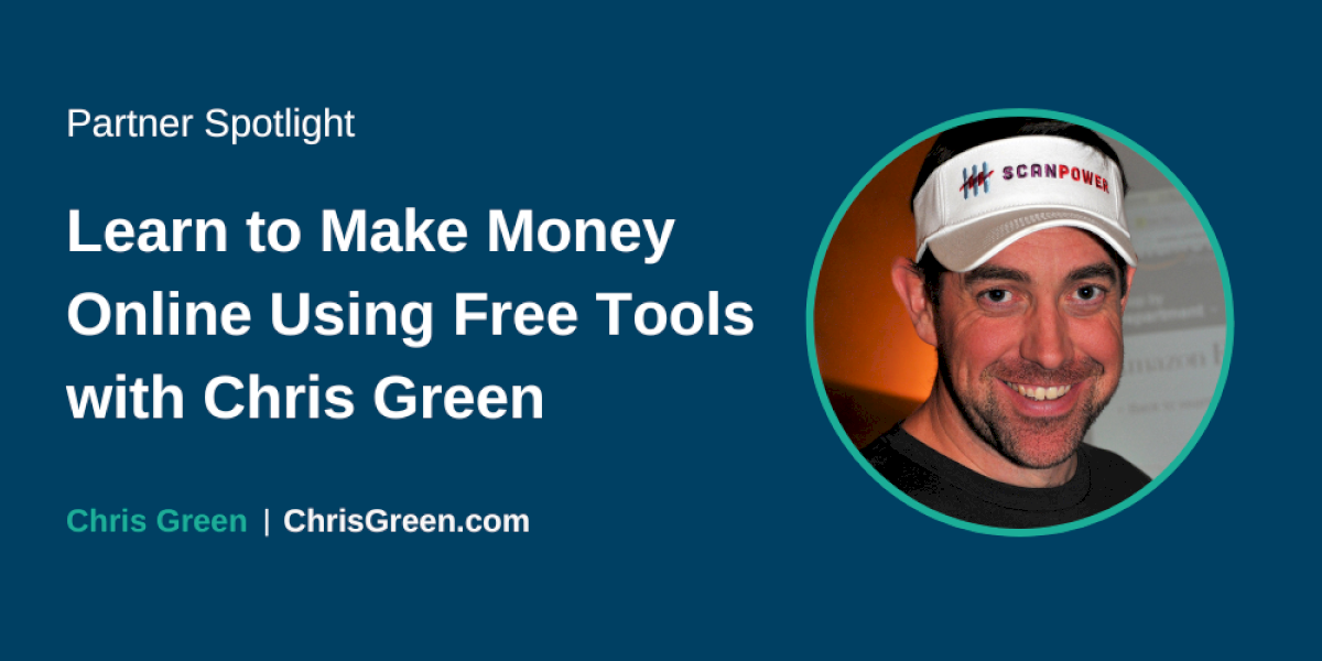 partner-spotlight:-learn-to-make-money-online-using-free-tools-with-chris-green