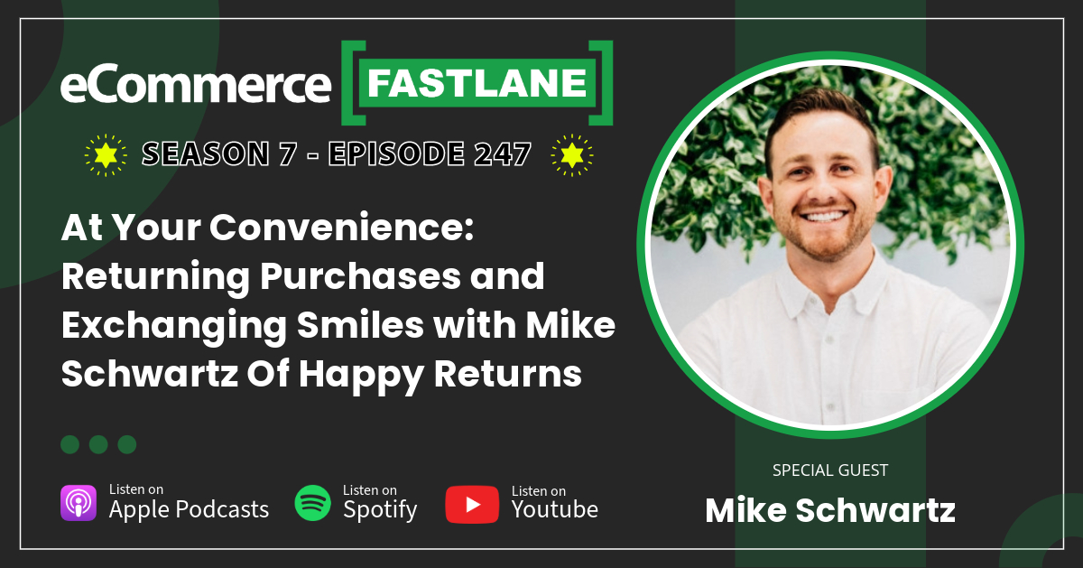 Podcast cover art for "eCommerce Fastlane" featuring Mike Schwartz, delving into happy returns and the ins and outs of returning purchases. Available on Apple Podcasts, Spotify, YouTube. Don't miss Season 7, Episode 247!