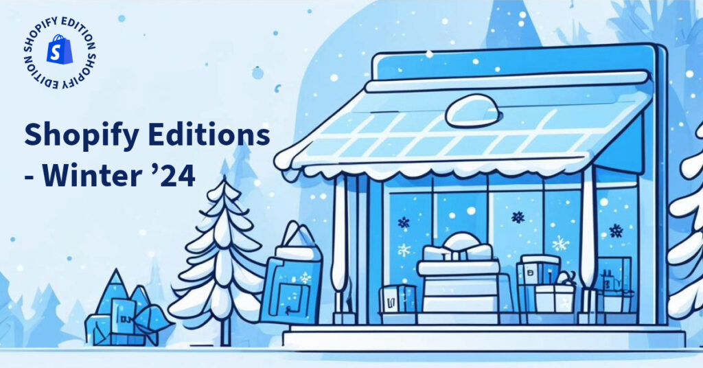 Shopify Winter Editions 2024: New Features Revealed!