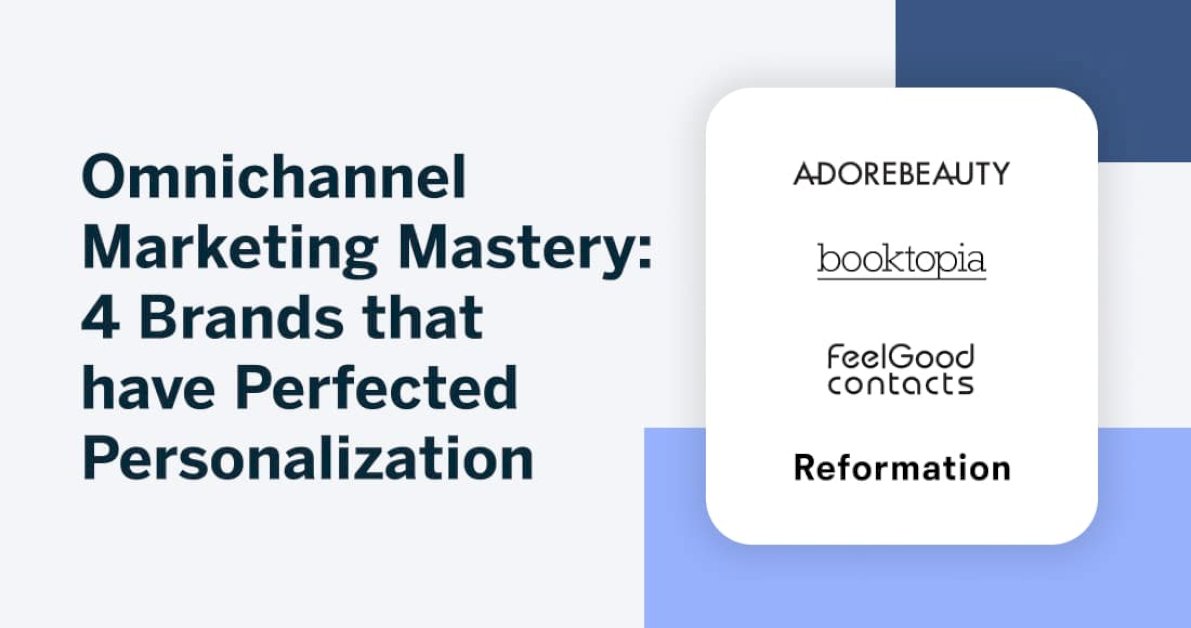 omnichannel-marketing-mastery:-4-brands-that-have-perfected-personalization
