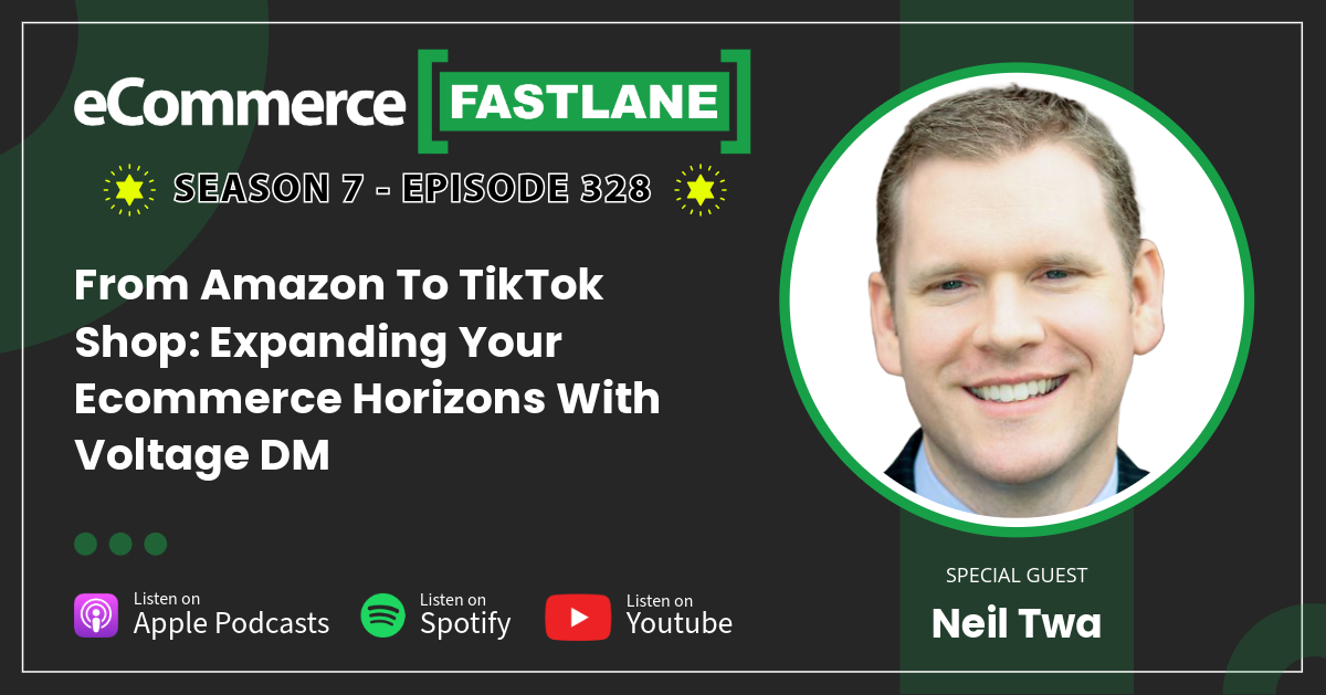 Podcast cover featuring "eCommerce Fastlane, Season 7 - Episode 328" with guest Neil Twa. Dive into eCommerce strategies from Amazon to TikTok Shop. Available on Apple Podcasts, Spotify, YouTube.