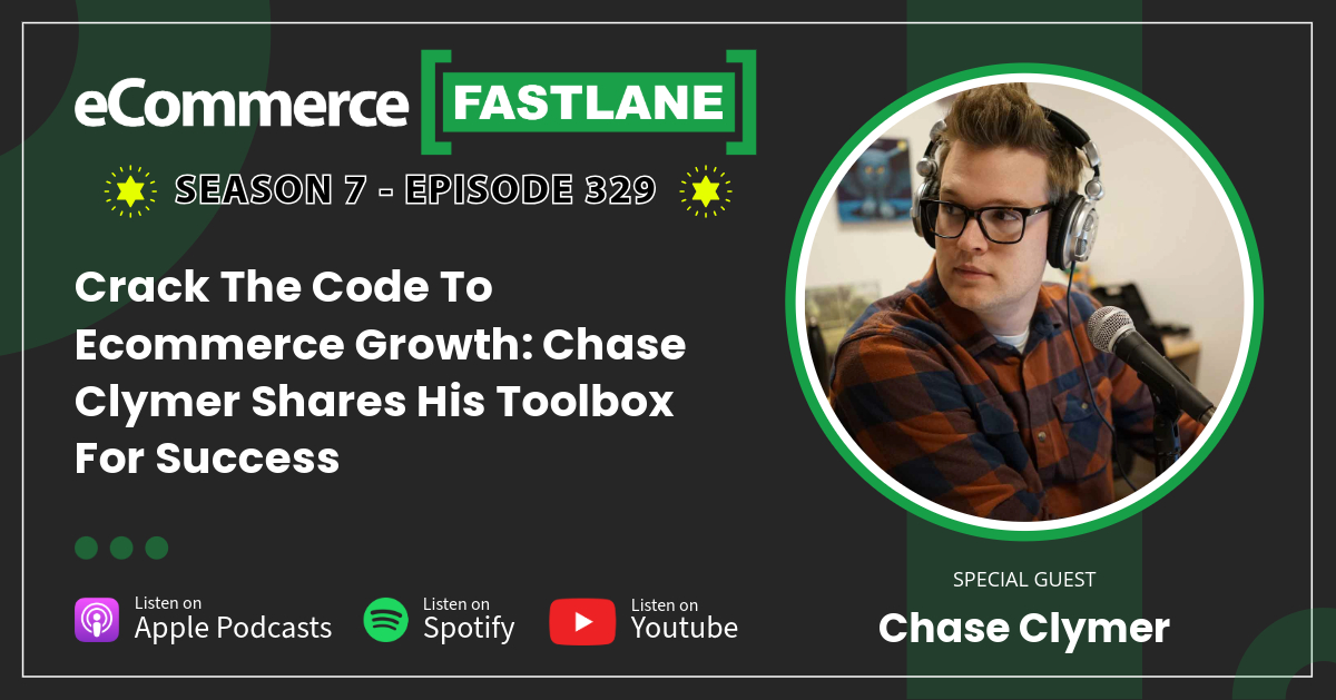Podcast episode cover features a man in headphones speaking into a microphone. Text reads: "eCommerce Fastlane, Season 7 - Episode 329, featuring Chase Clymer, discussing ecommerce growth strategies and the ultimate toolbox for success.