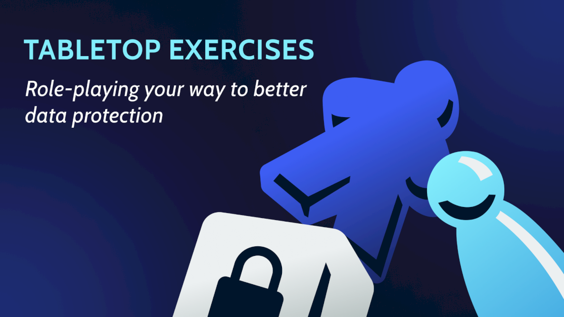 tabletop-exercises:-role-playing-your-way-to-better-data-protection