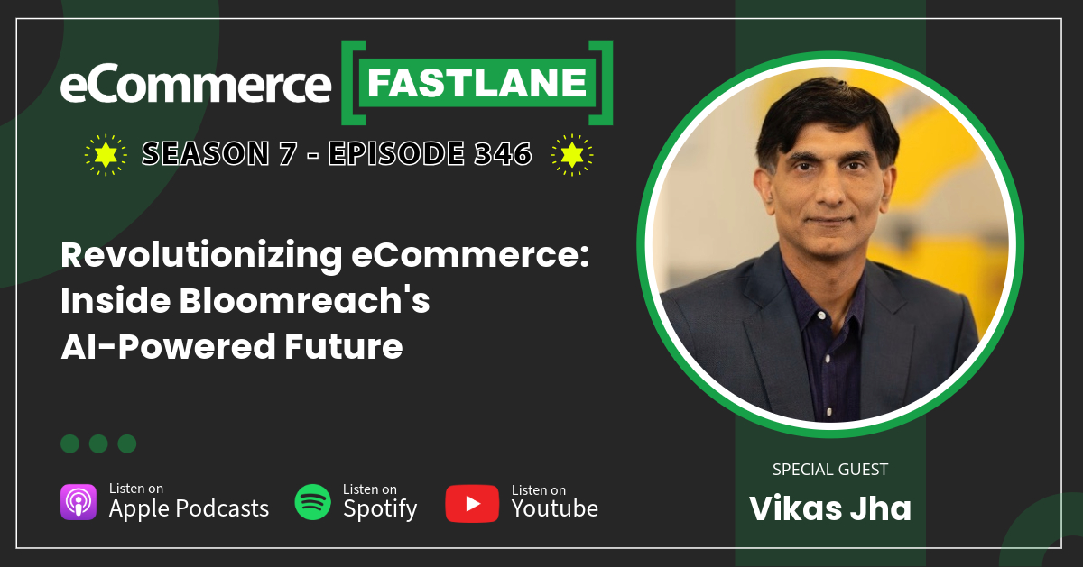 Promotional graphic for eCommerce Fastlane podcast episode 346, featuring guest Vikas Jha discussing Bloomreach’s AI-powered solutions in eCommerce; includes podcast platform icons.