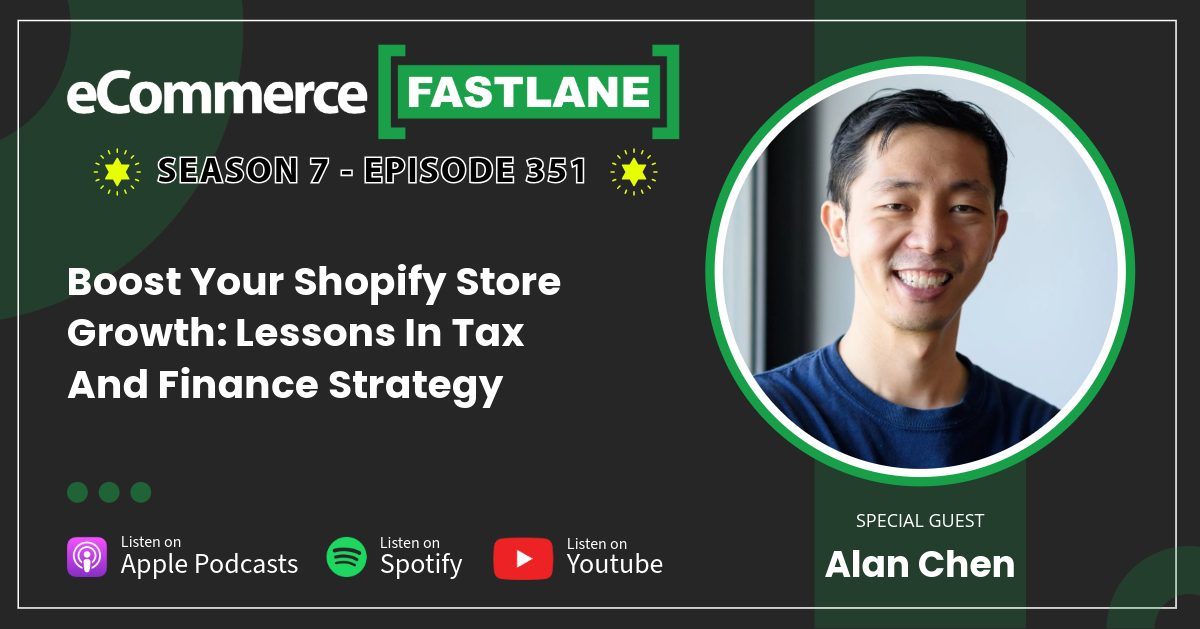Podcast episode promo for "eCommerce Fastlane" featuring guest Alan Chen discussing tax strategy and finance strategy to drive Shopify store growth. Listen now on Apple, Spotify, and YouTube.