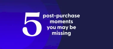 five-post-purchase-moments-you-may-be-missing