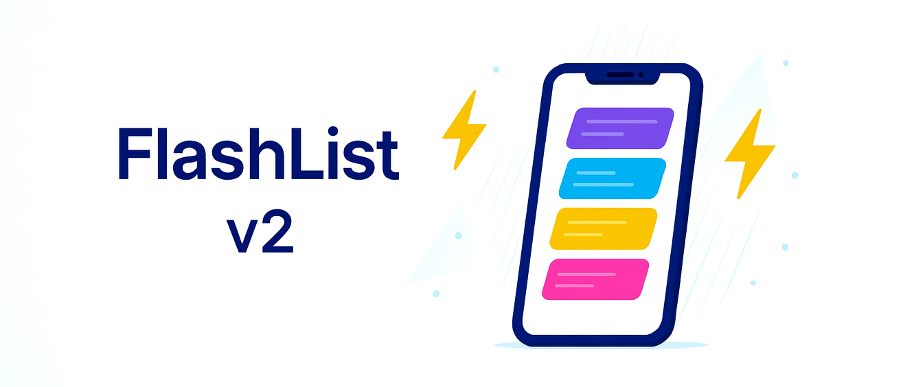 FlashList v2: A Ground-Up Rewrite for React Native’s New Architecture (2025) – Shopify
