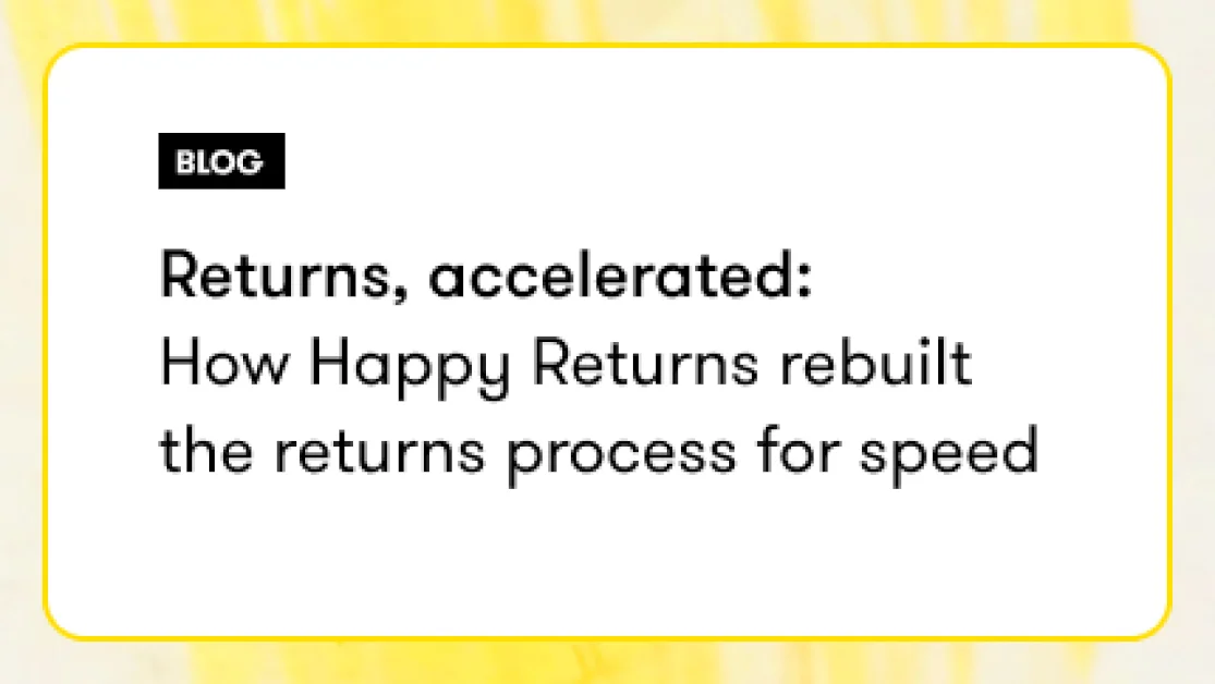 returns,-accelerated:-how-happy-returns-rebuilt-the-returns-process-for-speed 