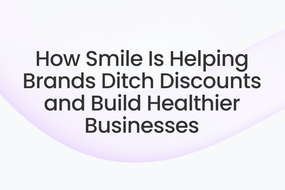 how-smile-is-helping-brands-ditch-discounts-and-build-healthier-businesses