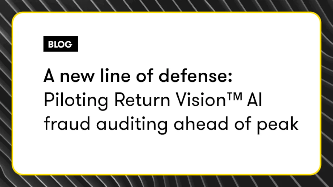 a-new-line-of-defense:-piloting-return-vision-ai-fraud-auditing-ahead-of-peak-season