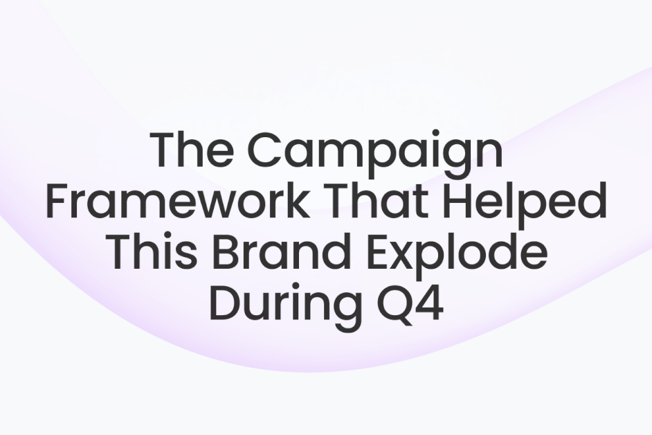 the-campaign-framework-that-helped-this-brand-explode-during-q4
