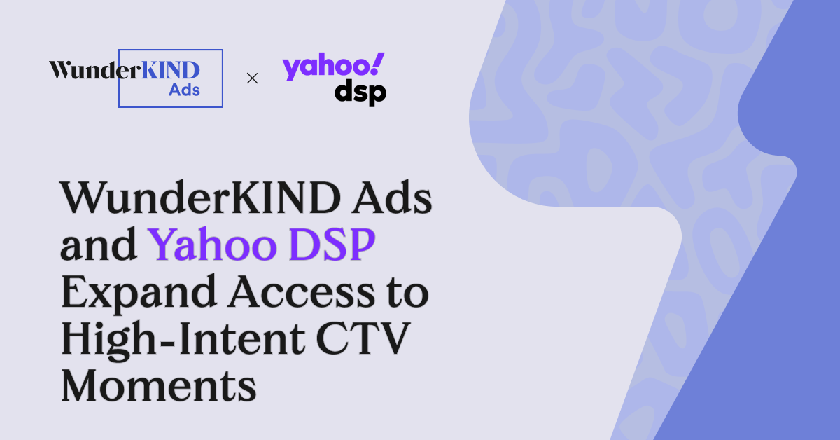 WunderKIND Ads and Yahoo DSP Expand Access to High-Intent CTV Moments with Yahoo DSP