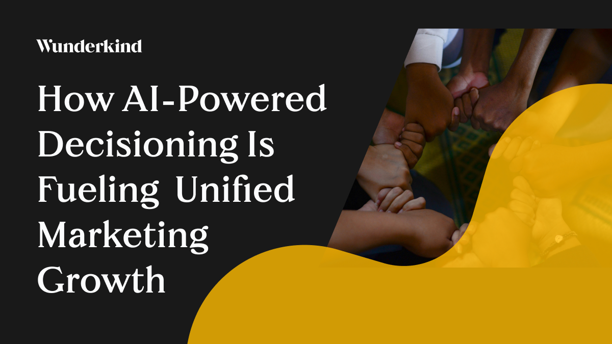 From Chaos to Clarity                                       How AI-Powered Decisioning Is Fueling Smarter, Unified Marketing Growth
