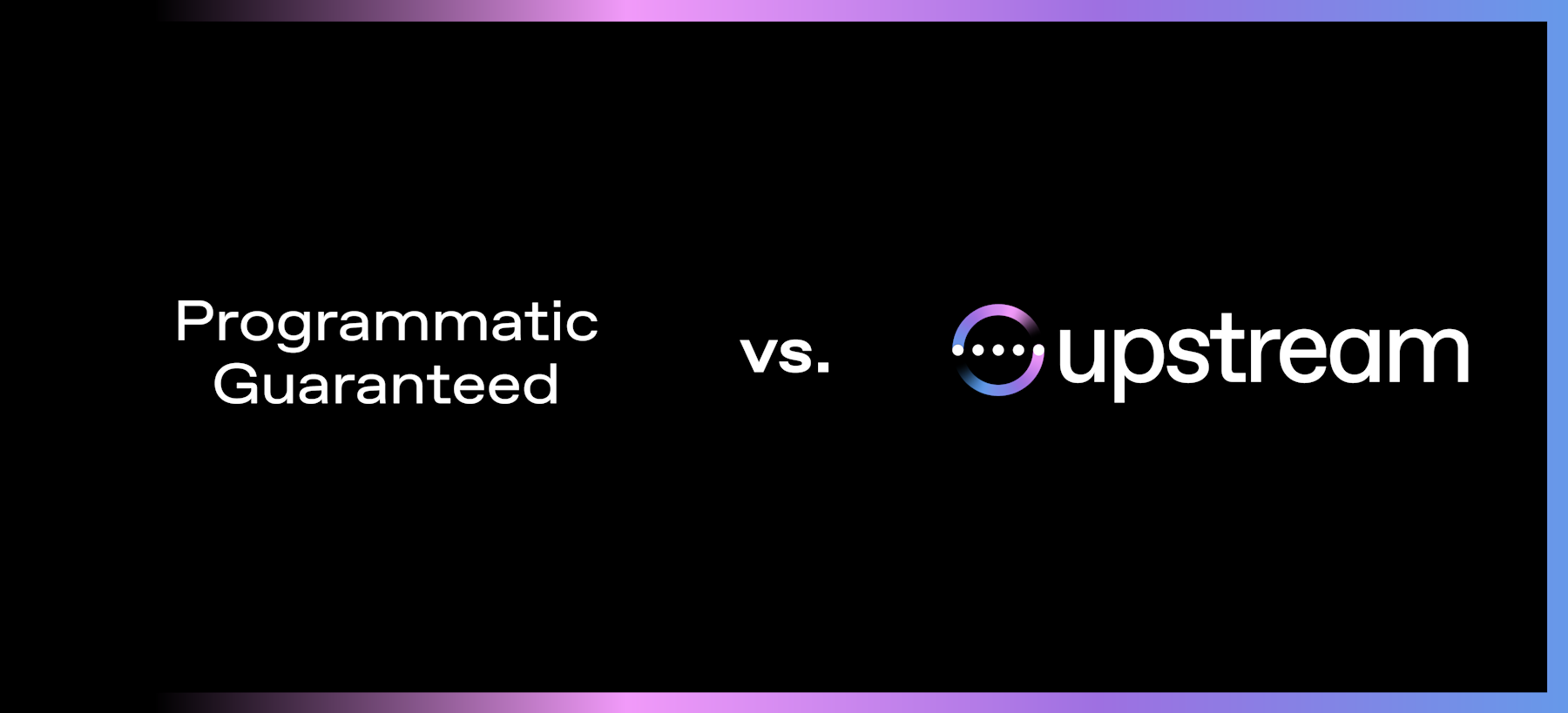 Programmatic Guaranteed vs. Upstream: What’s the Difference?