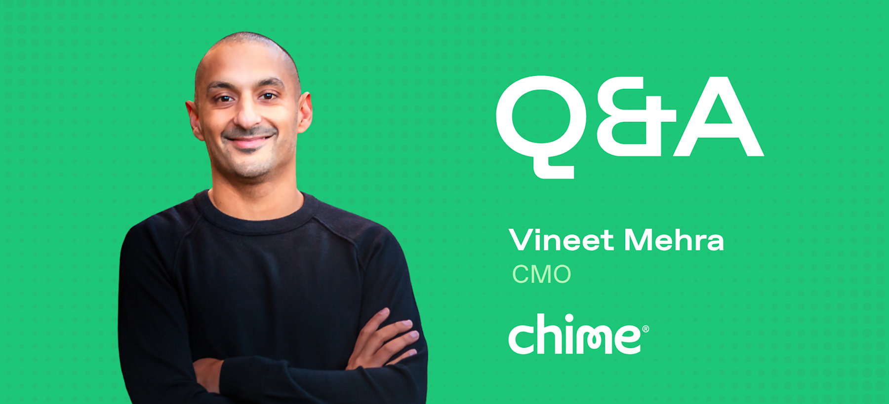 EXCLUSIVE: How to Build a World-Class Marketing Team According to Chime’s CMO, Vineet Mehra