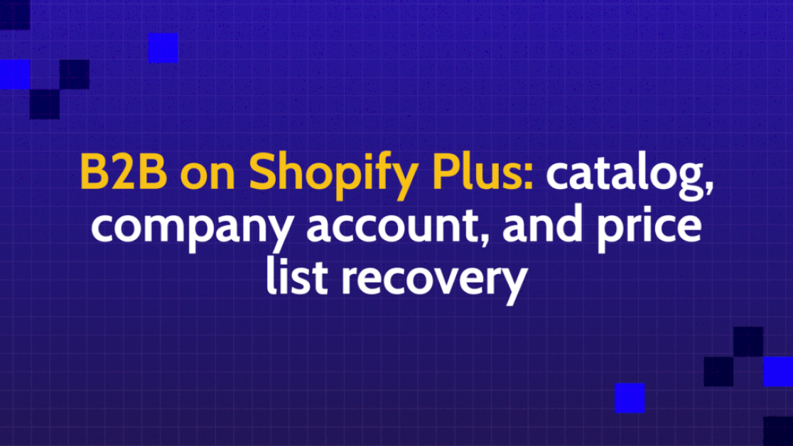 b2b-on-shopify-plus:-catalog,-company-account,-and-price-list-recovery