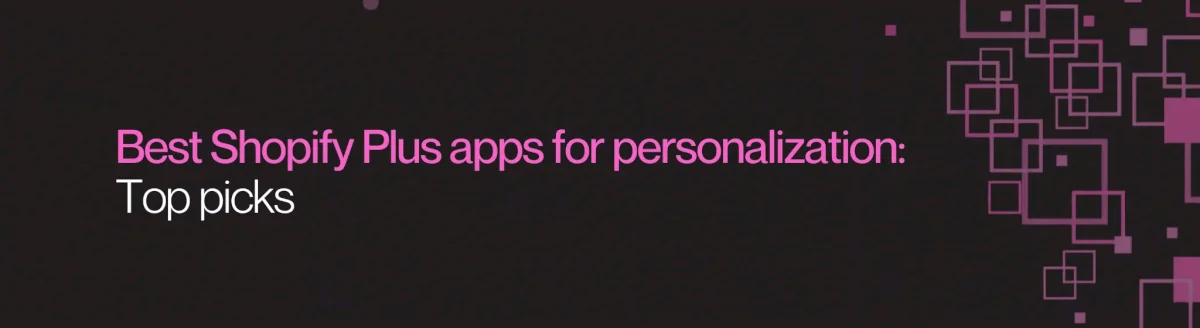 Best Shopify Plus Apps For Personalization: Top Picks