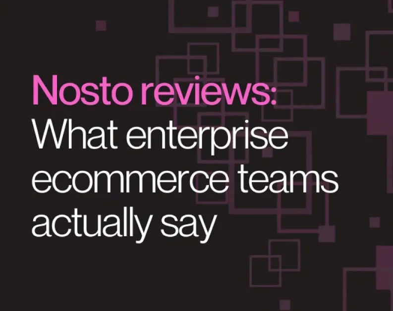 Nosto Reviews: What Enterprise Ecommerce Teams Actually Say