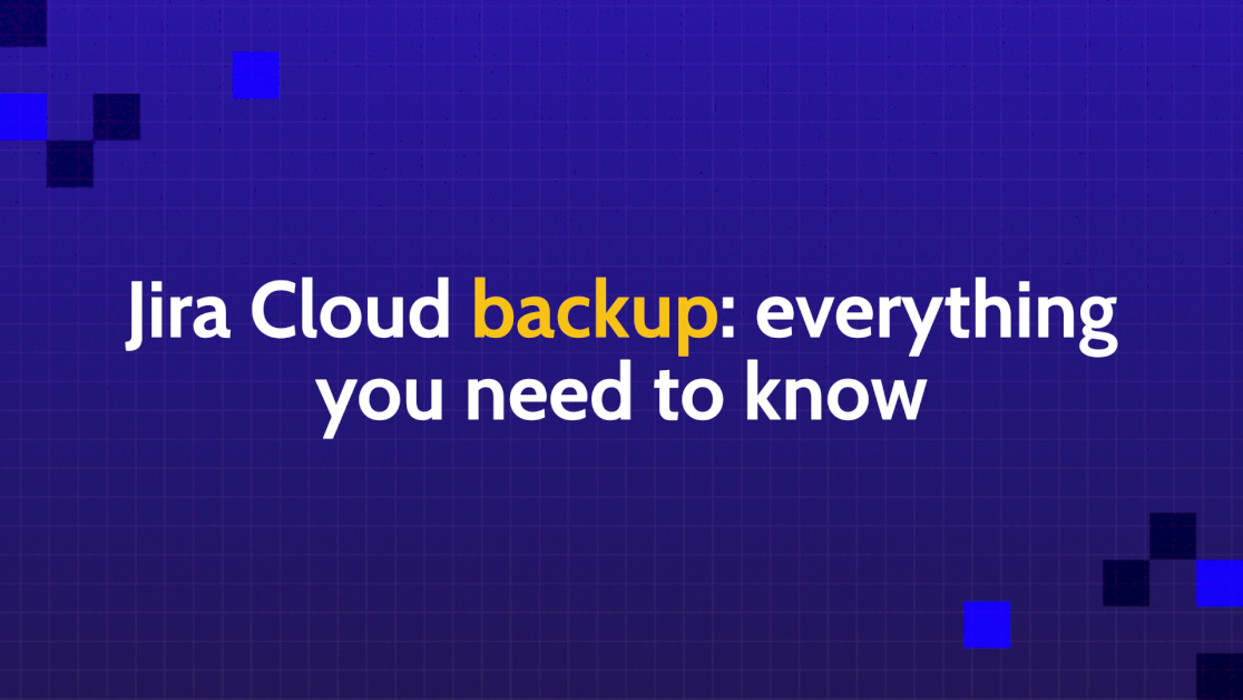 Jira Cloud Backup: Everything Your Team Needs To Know
