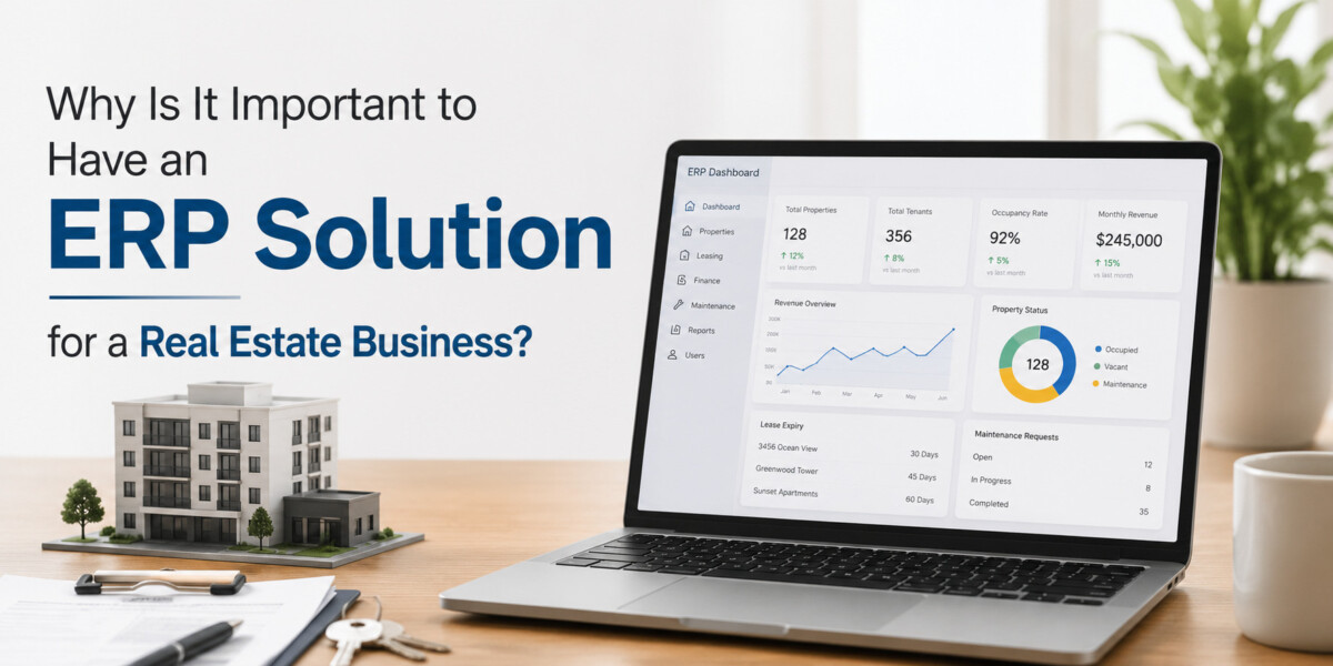 Why Is It Important to Have an ERP Solution for a Real Estate Business?