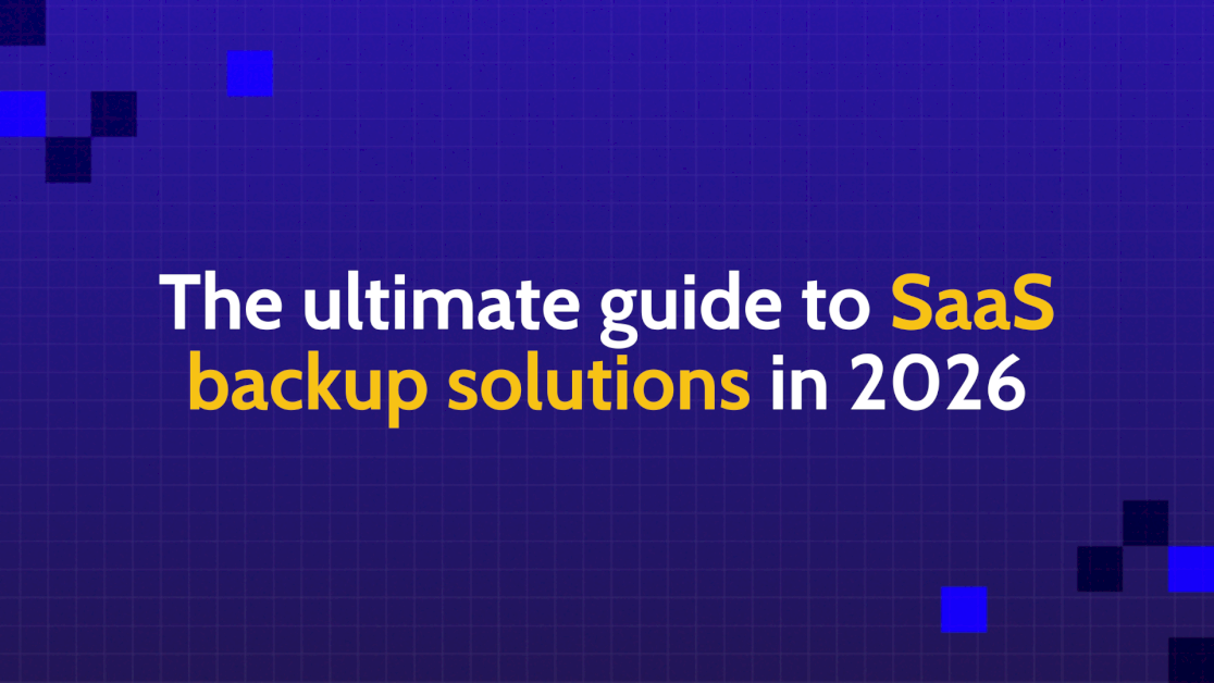the-ultimate-guide-to-saas-backup-solutions-in-2026