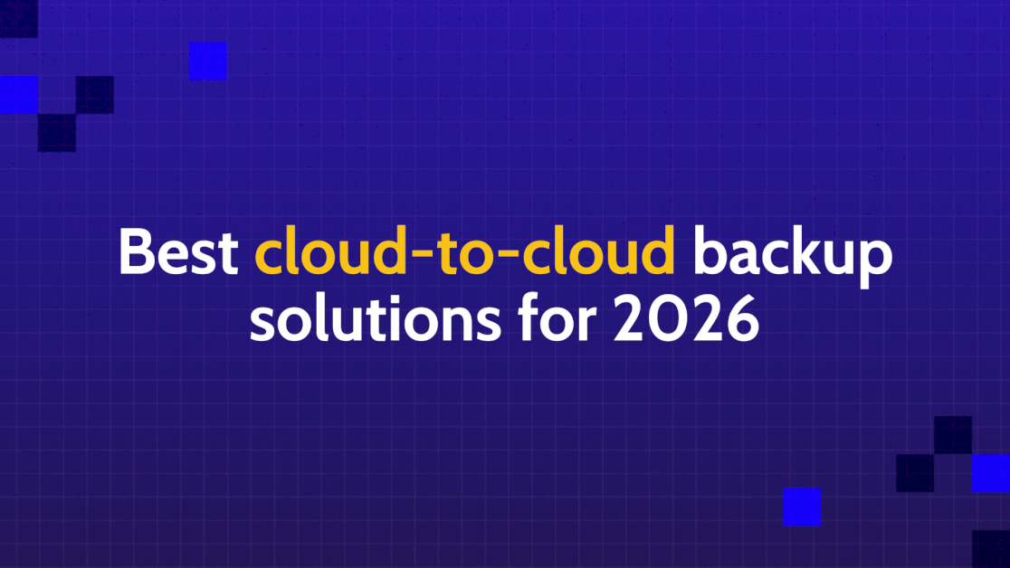 What Are The Best Cloud-To-Cloud Backup Solutions To Consider In 2026?