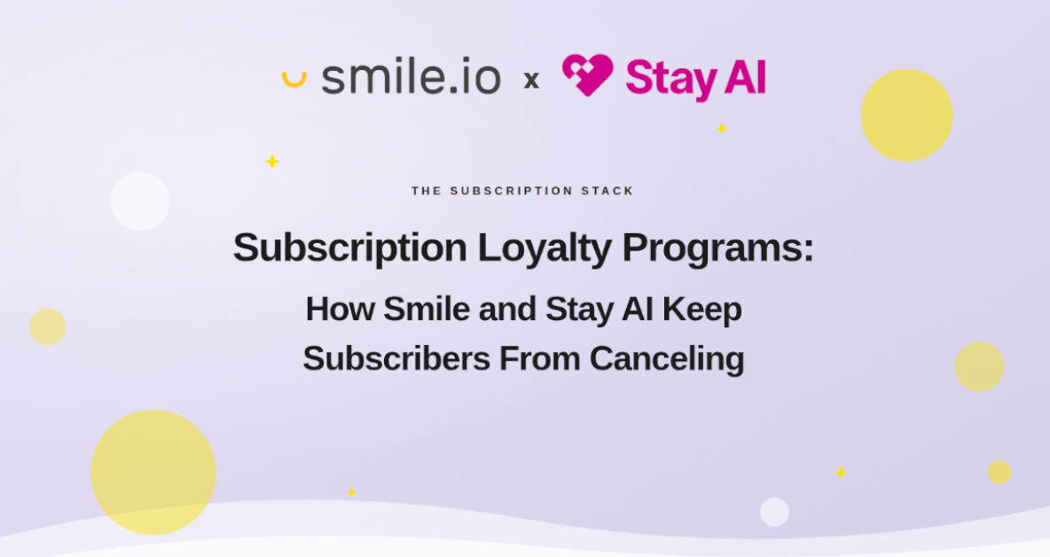 Subscription Loyalty Programs: How Smile And Stay AI Keep Subscribers From Canceling