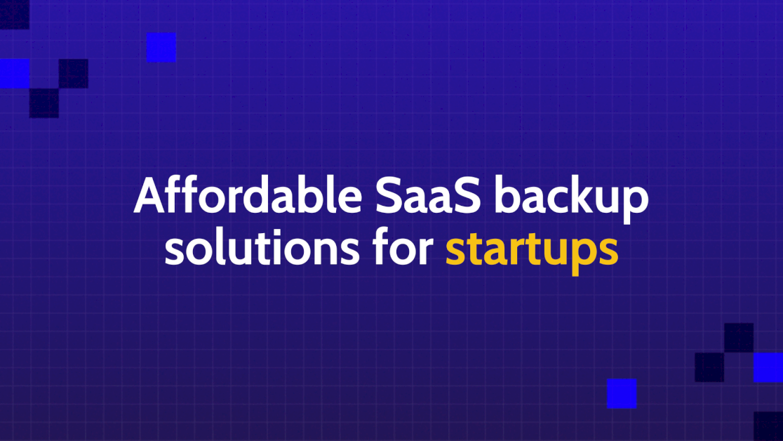 Affordable SaaS Backup Solutions For Startups: A Complete Guide For 2026