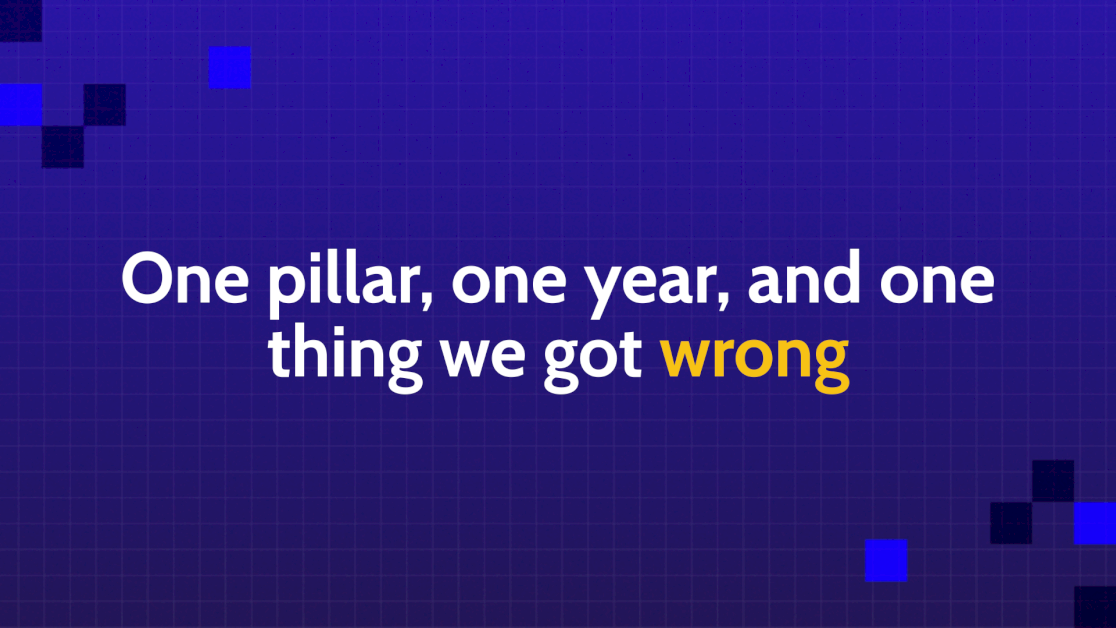 One Pillar, One Year, And One Thing We Got Wrong