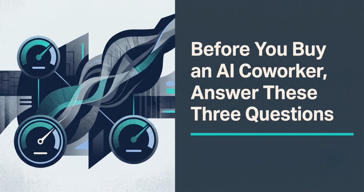 Before You Buy An AI Coworker, Answer These Three Questions