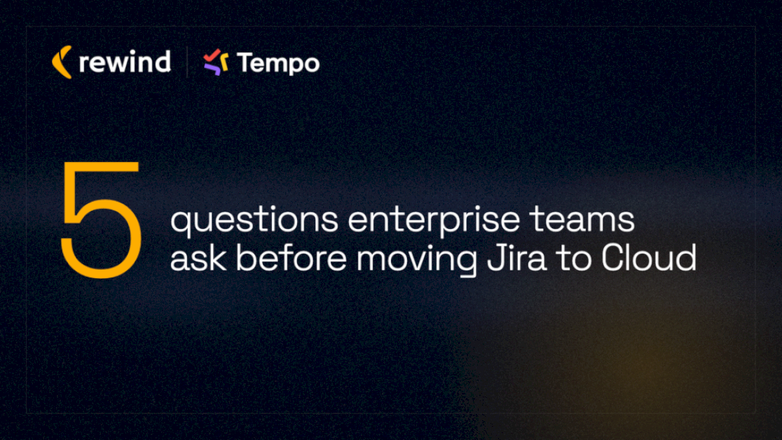5 Questions Enterprise Teams Ask Before Moving Jira To Cloud